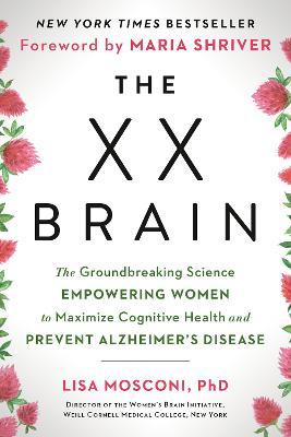 The XX Brain : The Groundbreaking Science Empowering Women to Maximize Cognitive Health and Prevent Alzheimer's Disease - MPHOnline.com