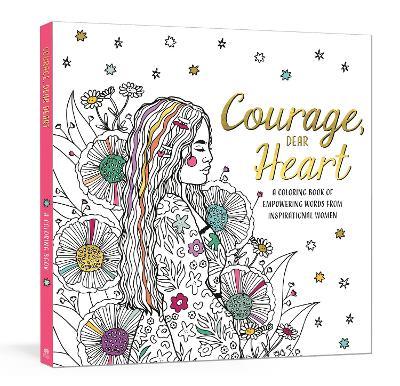 Courage, Dear Heart : A Coloring Book of Empowering Words from Inspirational Women - MPHOnline.com