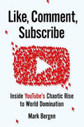 Like, Comment, Subscribe : Inside YouTube's Chaotic Rise to World Domination (US) - MPHOnline.com