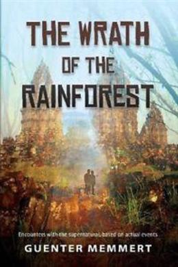 The Wrath of the Rainforest: Encounters with the supernatural, based on actual events - MPHOnline.com