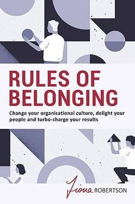 Rules of Belonging : Change your organisational culture, delight your people and turbo charge your results - MPHOnline.com