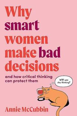 Why Smart Women Make Bad Decisions : And How Critical Thinking Can Protect Them - MPHOnline.com