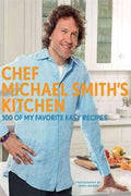Chef Michael Smith's Kitchen: 100 of My Favorite Easy Recipes - MPHOnline.com