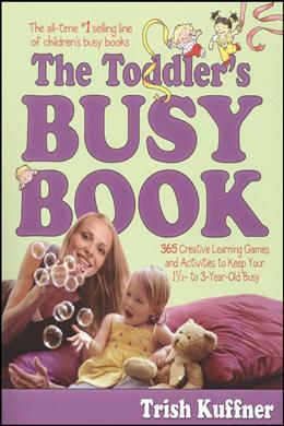 The Toddler's Busy Book: 365 Creative Learning Games and Activities to Keep Your 1 1/2 to 3-Year-Old Busy - MPHOnline.com