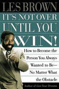 It's Not Over Until You Win: How to Become the Person You Always Wanted to Be No Matter What the Obstacle - MPHOnline.com