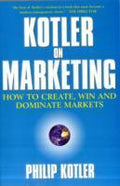 Kotler on Marketing: How to Create, Win and Dominate Markets - MPHOnline.com