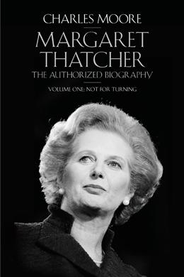 Margaret Thatcher: The Authorized Biography, Volume One: Not For Turning - MPHOnline.com