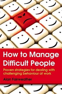 How to Manage Difficult People: Proven strategies for Dealing with Challenging Behaviour at Work - MPHOnline.com