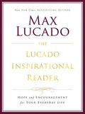 The Lucado Inspirational Reader: Hope and Encouragement for Your Everyday Life - MPHOnline.com