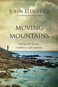 Moving Mountains: Praying with Passion, Confidence, and Authority - MPHOnline.com