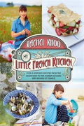 My Little French Kitchen: Over 100 Recipes from the Mountains, Market Squares and Shores of France - MPHOnline.com