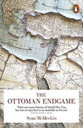 The Ottoman Endgame: War, Revolution and the Making of the Modern Middle East, 1908-1923 - MPHOnline.com