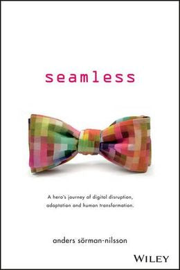 Seamless: A Heros Journey of Digital Disruption, Adaptation and Human Transformation - MPHOnline.com