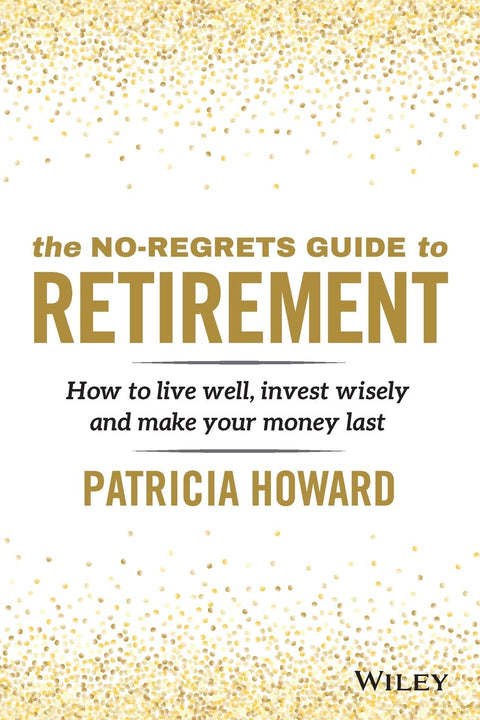 The No-Regrets Guide to Retirement - How to Live Well, Invest Wisely and Make Your Money Last - MPHOnline.com