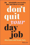 Don't Quit Your Day Job: The 6 Mindshifts You Need to Rise and Thrive at Work - MPHOnline.com