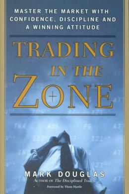 Trading in the Zone: Master the Market With Confidence, Discipline and a Winning Attitude - MPHOnline.com