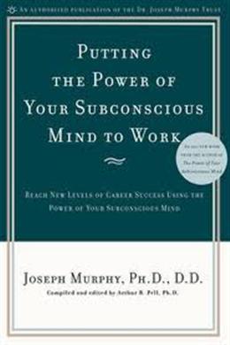 Putting the Power of Your Subconscious Mind to Work: Reach New Levels of Career Success Using the Power of Your Subconscious Mind - MPHOnline.com