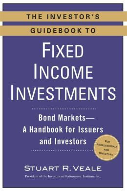 The Investor's Guidebook to Fixed Income Investments: Bond Markets--A Handbook for Issuers and Investors - MPHOnline.com