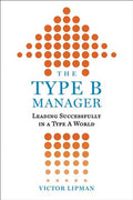 The Type B Manager: Leading Successfully in a Type A World - MPHOnline.com