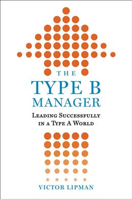 The Type B Manager: Leading Successfully in a Type A World - MPHOnline.com