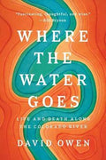 Where the Water Goes : Life And Death Along The Colorado River - MPHOnline.com