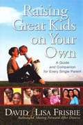 Raising Great Kids on Your Own: A Guide and Companion for Every Single Parent - MPHOnline.com