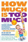 How Much Is Too Much?: Raising Likeable, Responsible, Respectful Children--from Toddlers to Teens--in an Age of Overindulgence, 2E - MPHOnline.com