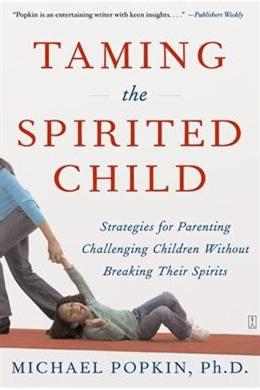 Taming the Spirited Child: Strategies for Parenting Challenging Children Without Breaking Their Spirits - MPHOnline.com