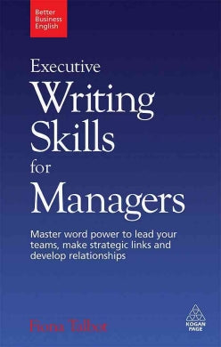 Executive Writing Skills for Managers: Master Word Power to Lead Your Teams, Make Strategic Links and Devlop Relationships - MPHOnline.com