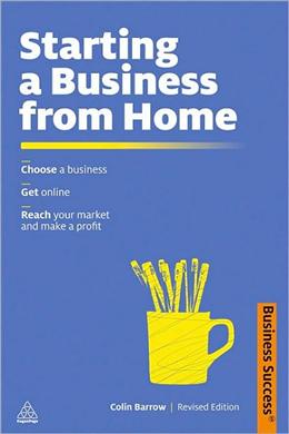 Starting a Business from Home: Choosing a Business, Getting Online, Reaching Your Market and Making a Profit - MPHOnline.com