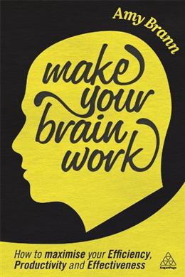 Make Your Brain Work: How to Maximise Your Efficiency, Productivity and Effectiveness - MPHOnline.com