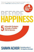 Before Happiness: Five Actionable Strategies to Create a Positive Path to Success - MPHOnline.com