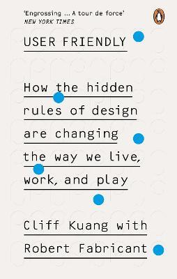 User Friendly : How the Hidden Rules of Design are Changing the Way We Live, Work & Play - MPHOnline.com