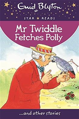 Mr Twiddle Fetches Polly (Enid Blyton Star Reads #3) - MPHOnline.com