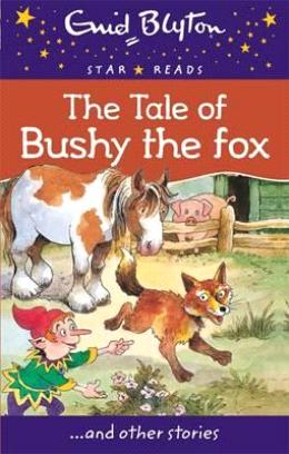 ENID BLYTON STAR READS SERIES 12:THE TALE OF BUSHY THE FOX - MPHOnline.com