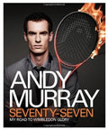 Andy Murray: Seventy-Seven: My Road to Wimbledon Glory - MPHOnline.com