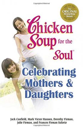 Chicken Soup for the Soul Celebrating Mothers and Daughters - MPHOnline.com