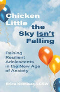 Chicken Little the Sky Isn't Falling : Raising Resilient Adolescents in the New Age of Anxiety - MPHOnline.com