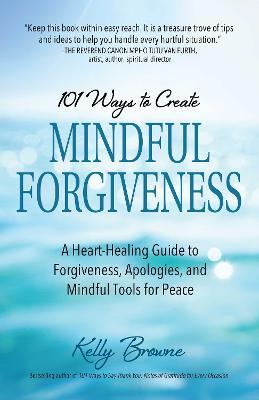 101 Ways To Create Mindful Forgiveness - MPHOnline.com