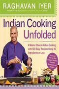 Indian Cooking Unfolded: A Master Class in Indian Cooking, with 100 Easy Recipes Using 10 Ingredients or Less - MPHOnline.com