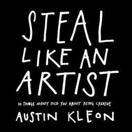 Steal Like an Artist: 10 Things Nobody Told You About Being Creative - MPHOnline.com