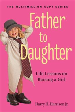Father to Daughter: Life Lessons on Raising a Girl,Revised Edition - MPHOnline.com