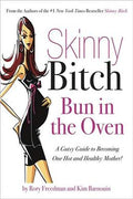 Skinny Bitch: Bun in the Oven - A Gutsy Guide to Becoming One Hot and Healthy Mother! - MPHOnline.com