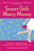 Smart Girls Marry Money: How Women Are Getting Shafted by their Romantic Expectations--and What They Can Do About It - MPHOnline.com