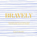 Bravely : Inspiring Quotes & Stories from Trailblazing American Women - MPHOnline.com