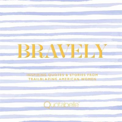 Bravely : Inspiring Quotes & Stories from Trailblazing American Women - MPHOnline.com