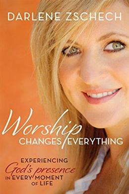 Worship Changes Everything: Experiencing God's Presence in Every Moment of Life - MPHOnline.com