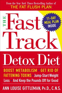 The Fast Track Detox Diet: Boost Metabolism, Get Rid of Fattening Toxins, Jump-Start Weight Loss, and Keep the Pounds Off for Good - MPHOnline.com