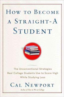 How to Become a Straight-A Student: The Unconventional Strategies Real College Students Use to Score High While Studying Less - MPHOnline.com