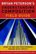 Understanding Composition Field Guide: How to See and Photograph Images with Impact - MPHOnline.com